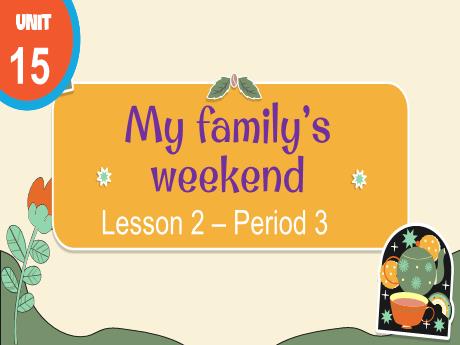 Bài giảng Tiếng Anh Lớp 4 (Global Success) - Unit 15: My family’s weekend - Lesson 2. Period 3