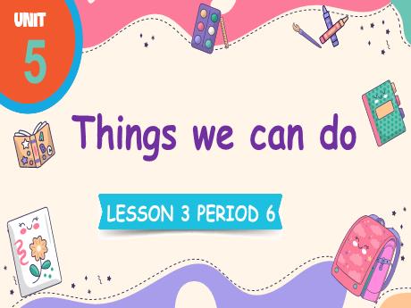 Bài giảng Tiếng Anh Lớp 4 (Global Success) - Unit 5: Things we can do - Lesson 3. Period 6