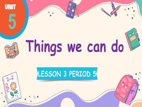 Bài giảng Tiếng Anh Lớp 4 (Global Success) - Unit 5: Things we can do - Lesson 3. Period 5