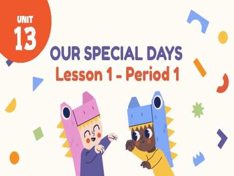 Bài giảng Tiếng Anh Lớp 5 (Global Success) - Unit 13: Our special days - Lesson 1. Period 1