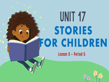 Bài giảng Tiếng Anh Lớp 5 (Global Success) - Unit 17: Stories for children - Lesson 3. Period 5
