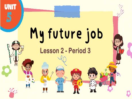 Bài giảng Tiếng Anh Lớp 5 (Global Success) - Unit 5: My future job - Lesson 2. Period 3