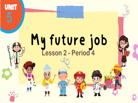 Bài giảng Tiếng Anh Lớp 5 (Global Success) - Unit 5: My future job - Lesson 2. Period 4