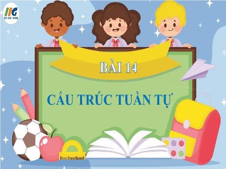 Bài giảng Tin học Lớp 4 - Bài 14: Cấu trúc tuần tự
