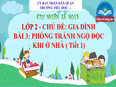 Bài giảng Tự nhiên và Xã hội Lớp 2 (Chân trời sáng tạo) - Chủ đề 1: Gia đình - Bài 3: Phòng tránh ngộ độc khi ở nhà (tiết 1)